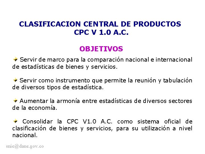 CLASIFICACION CENTRAL DE PRODUCTOS CPC V 1. 0 A. C. OBJETIVOS Servir de marco