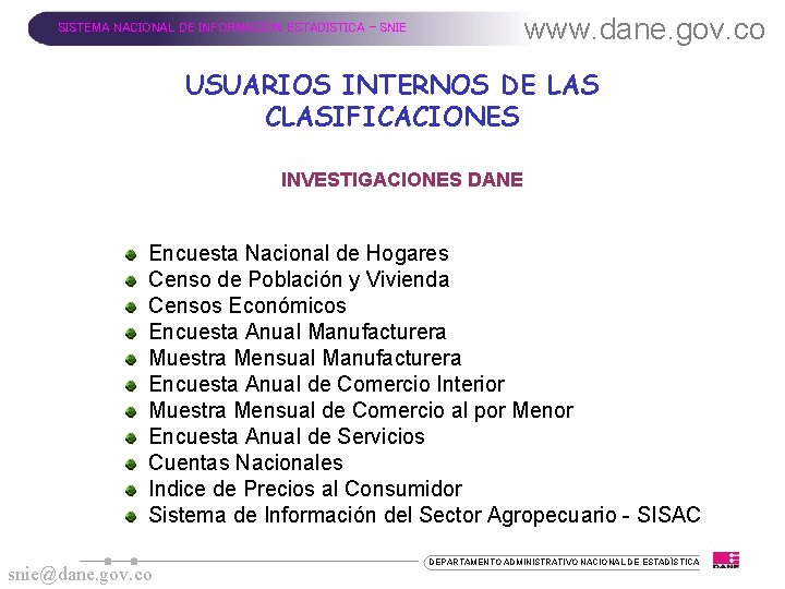 www. dane. gov. co SISTEMA NACIONAL DE INFORMACION ESTADISTICA - SNIE USUARIOS INTERNOS DE