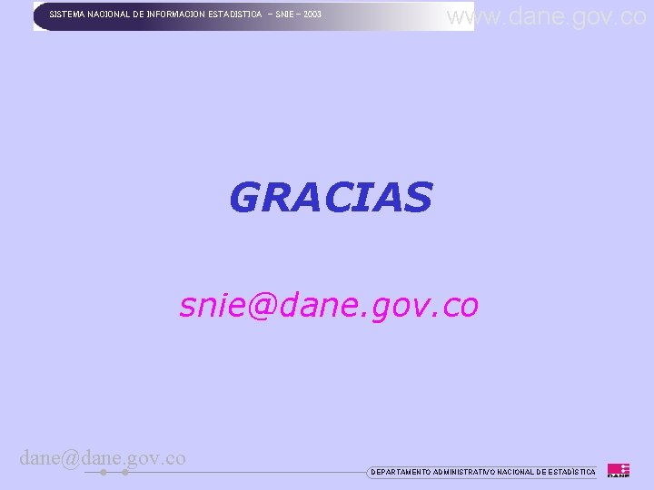 www. dane. gov. co SISTEMA NACIONAL DE INFORMACION ESTADISTICA - SNIE - 2003 GRACIAS