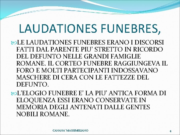 LAUDATIONES FUNEBRES, LE LAUDATIONES FUNEBRES ERANO I DISCORSI FATTI DAL PARENTE PIU’ STRETTO IN