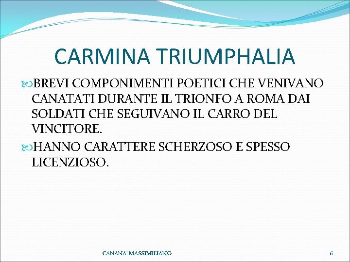 CARMINA TRIUMPHALIA BREVI COMPONIMENTI POETICI CHE VENIVANO CANATATI DURANTE IL TRIONFO A ROMA DAI