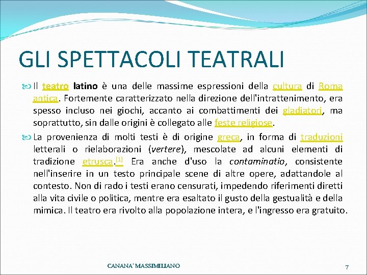 GLI SPETTACOLI TEATRALI Il teatro latino è una delle massime espressioni della cultura di