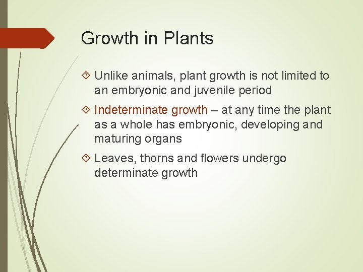 Growth in Plants Unlike animals, plant growth is not limited to an embryonic and