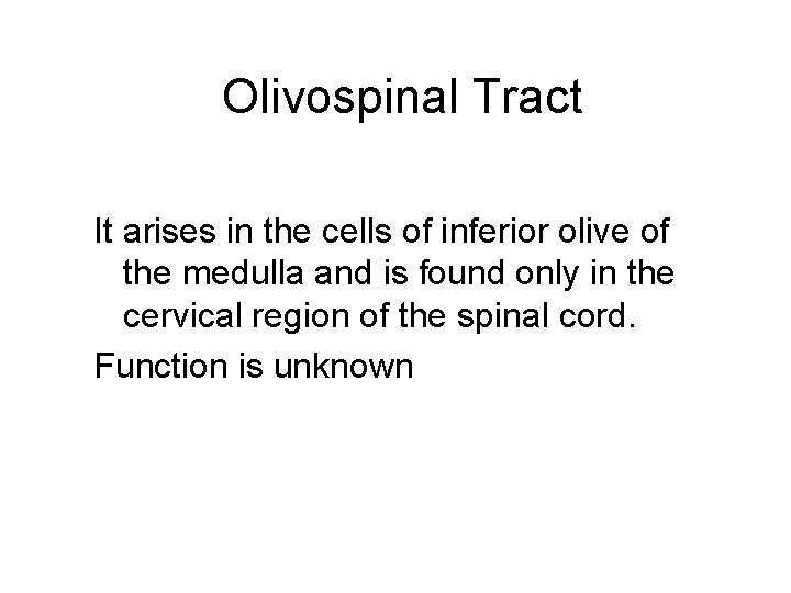 Olivospinal Tract It arises in the cells of inferior olive of the medulla and