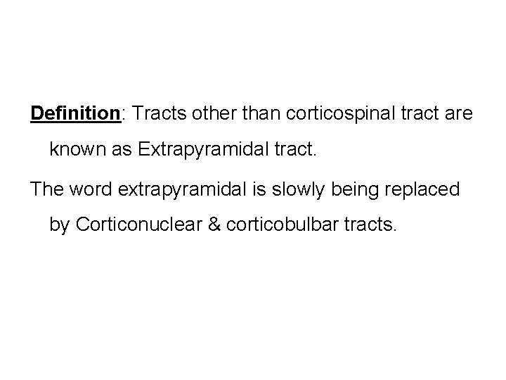 Definition: Tracts other than corticospinal tract are known as Extrapyramidal tract. The word extrapyramidal