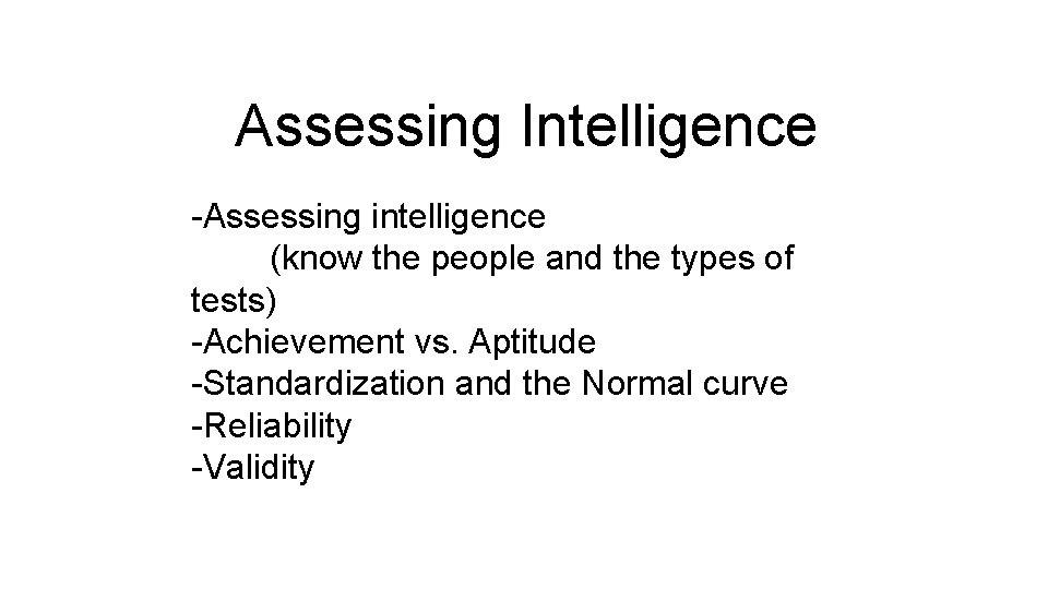 Assessing Intelligence -Assessing intelligence (know the people and the types of tests) -Achievement vs.
