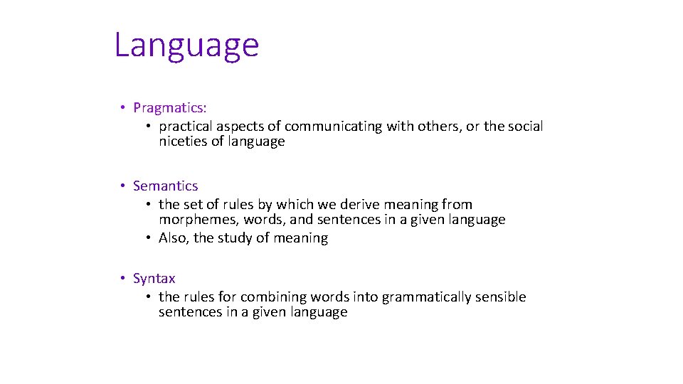 Language • Pragmatics: • practical aspects of communicating with others, or the social niceties