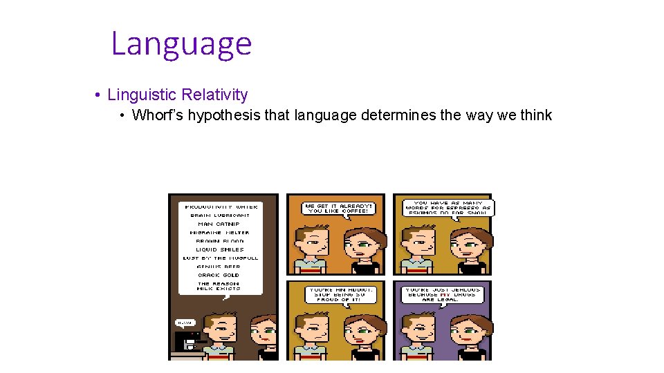 Language • Linguistic Relativity • Whorf’s hypothesis that language determines the way we think