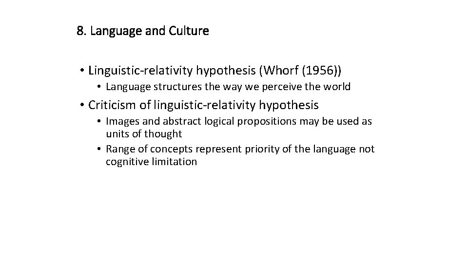 8. Language and Culture • Linguistic-relativity hypothesis (Whorf (1956)) • Language structures the way