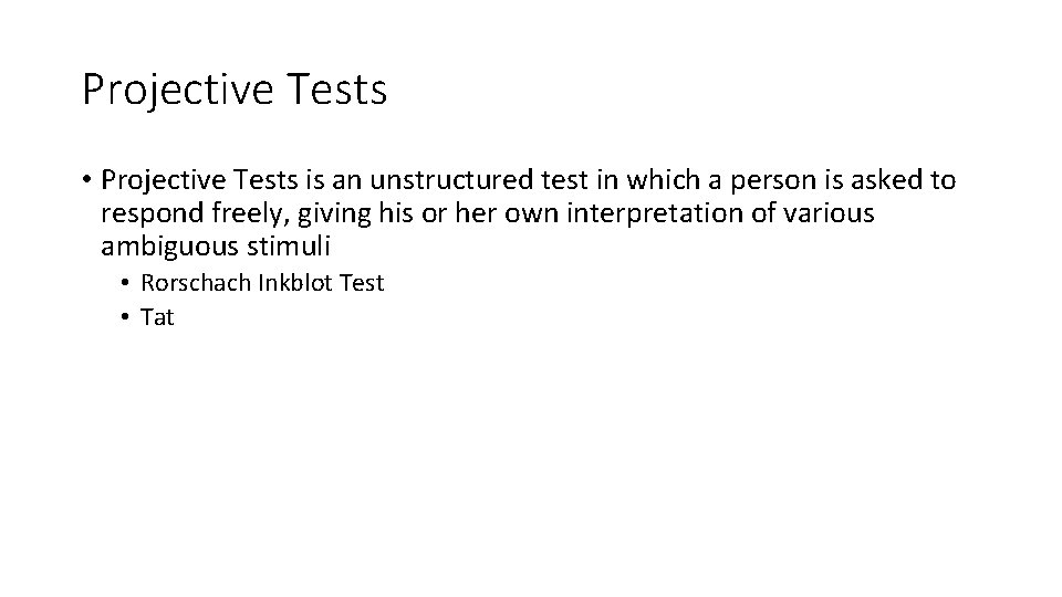 Projective Tests • Projective Tests is an unstructured test in which a person is