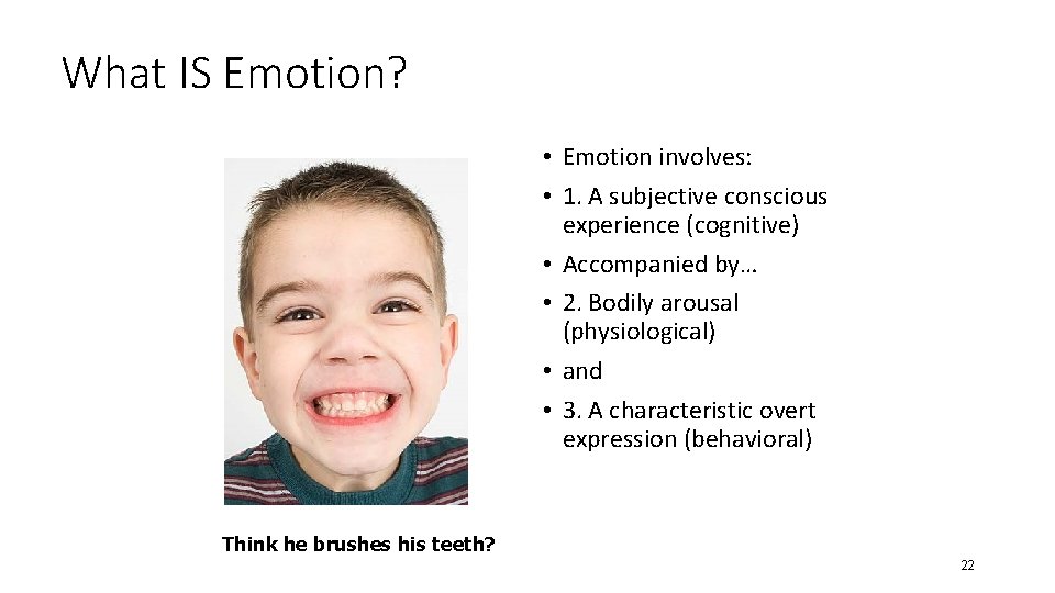 What IS Emotion? • Emotion involves: • 1. A subjective conscious experience (cognitive) •