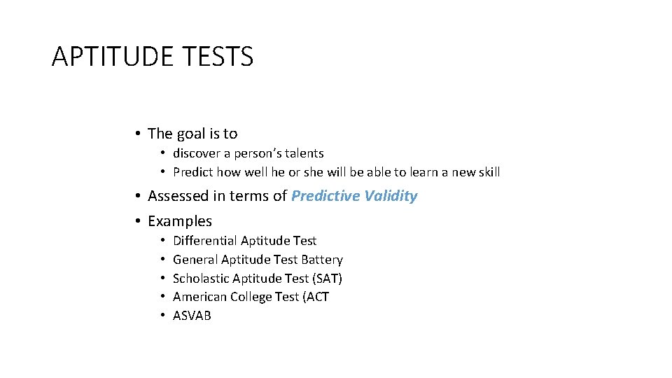 APTITUDE TESTS • The goal is to • discover a person’s talents • Predict