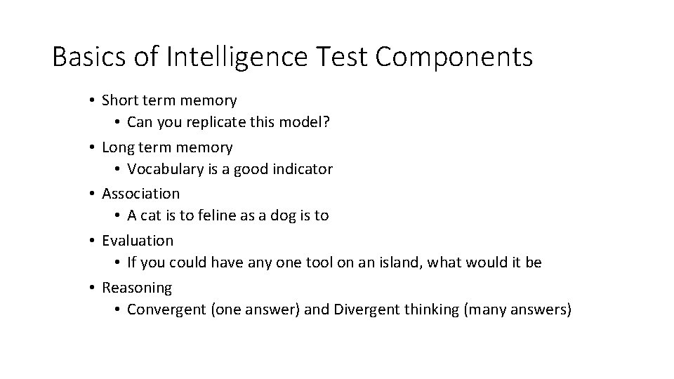 Basics of Intelligence Test Components • Short term memory • Can you replicate this