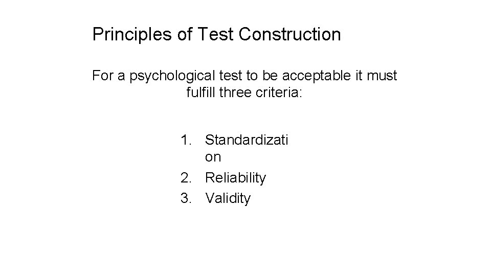 Principles of Test Construction For a psychological test to be acceptable it must fulfill