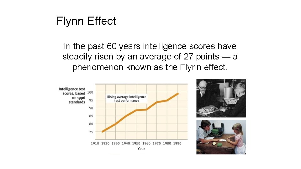 Flynn Effect In the past 60 years intelligence scores have steadily risen by an