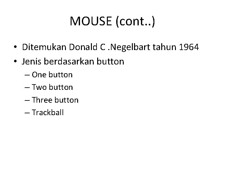 MOUSE (cont. . ) • Ditemukan Donald C. Negelbart tahun 1964 • Jenis berdasarkan