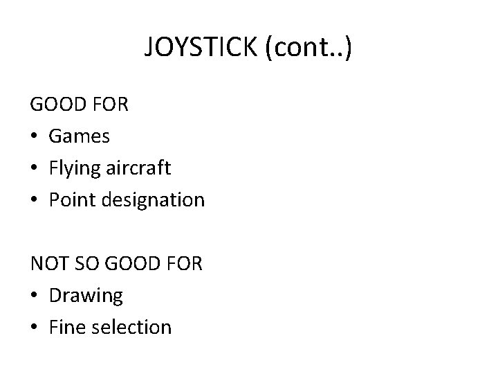 JOYSTICK (cont. . ) GOOD FOR • Games • Flying aircraft • Point designation