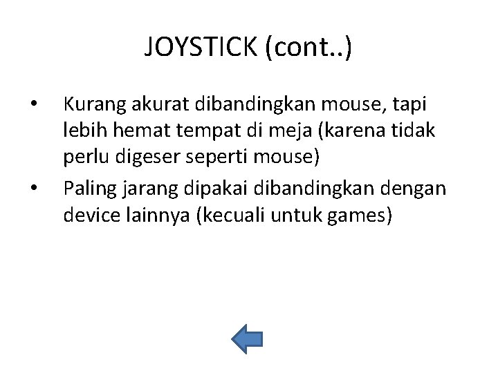 JOYSTICK (cont. . ) • • Kurang akurat dibandingkan mouse, tapi lebih hemat tempat