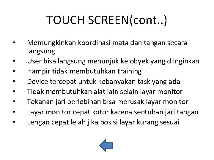 TOUCH SCREEN(cont. . ) • • Memungkinkan koordinasi mata dan tangan secara langsung User