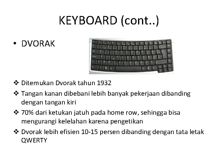 KEYBOARD (cont. . ) • DVORAK v Ditemukan Dvorak tahun 1932 v Tangan kanan