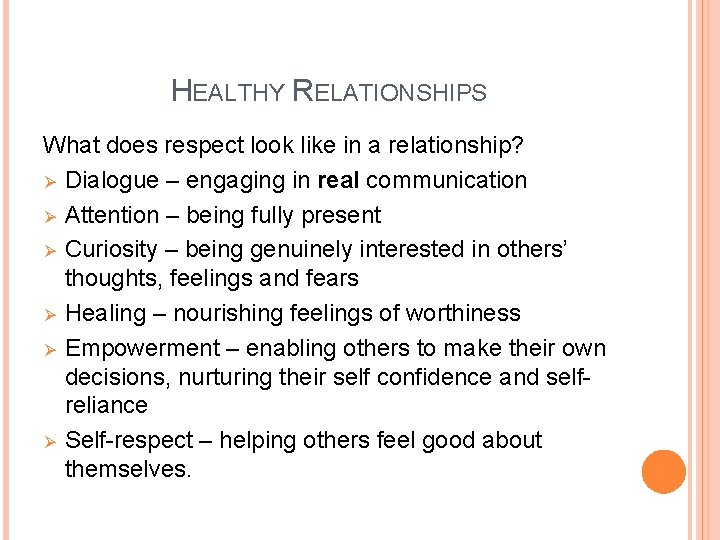 HEALTHY RELATIONSHIPS What does respect look like in a relationship? Ø Dialogue – engaging