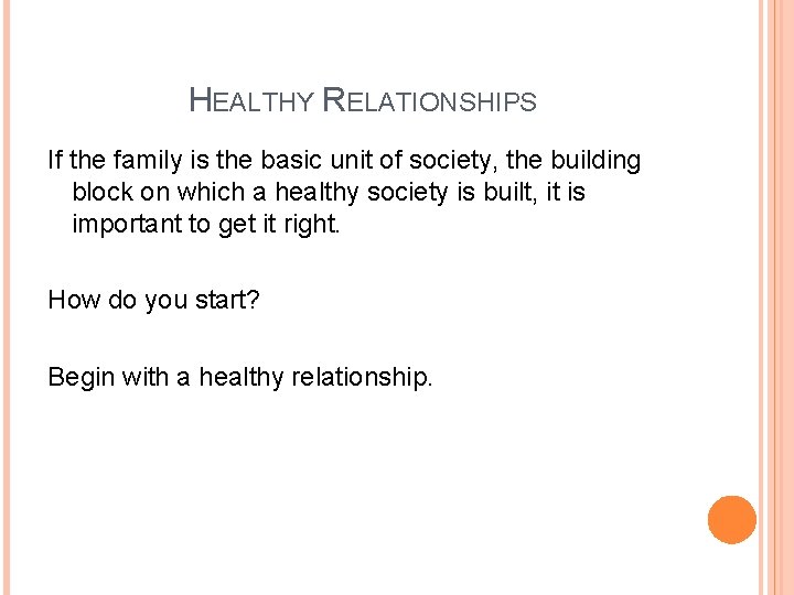 HEALTHY RELATIONSHIPS If the family is the basic unit of society, the building block