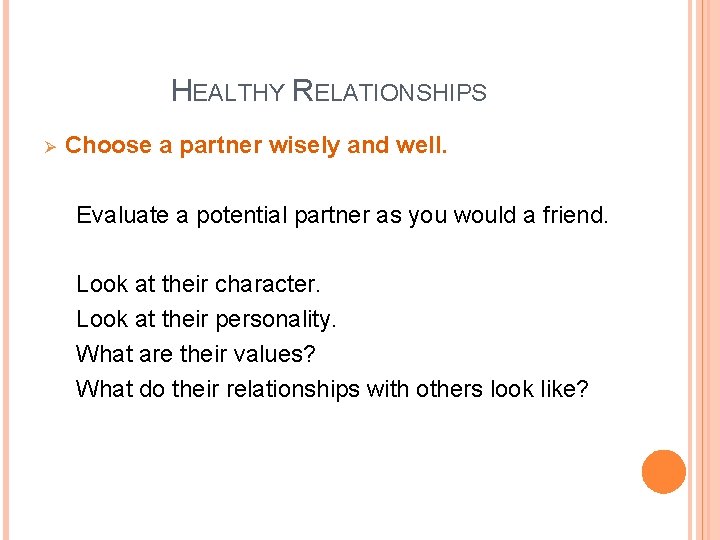 HEALTHY RELATIONSHIPS Ø Choose a partner wisely and well. Evaluate a potential partner as