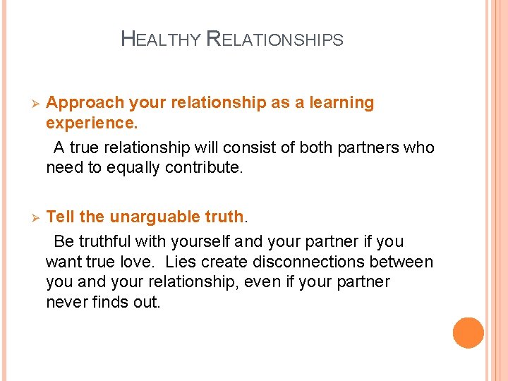 HEALTHY RELATIONSHIPS Ø Approach your relationship as a learning experience. A true relationship will