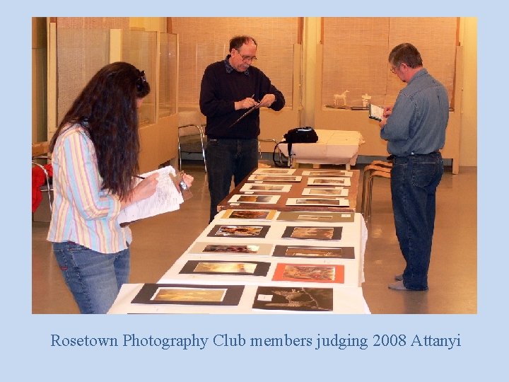 Rosetown Photography Club members judging 2008 Attanyi 