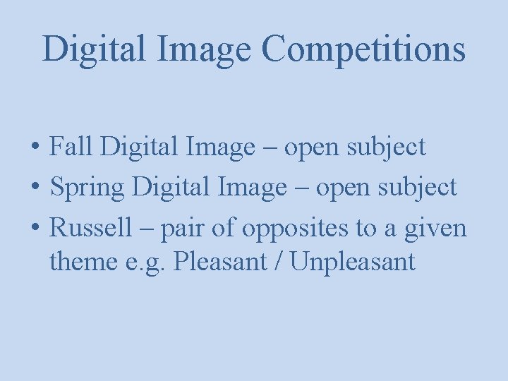 Digital Image Competitions • Fall Digital Image – open subject • Spring Digital Image