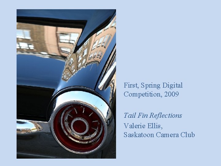 First, Spring Digital Competition, 2009 Tail Fin Reflections Valerie Ellis, Saskatoon Camera Club 