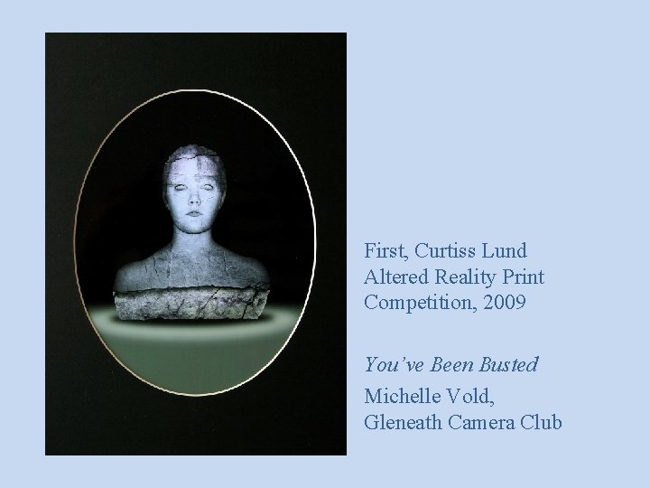 First, Curtiss Lund Altered Reality Print Competition, 2009 You’ve Been Busted Michelle Vold, Gleneath