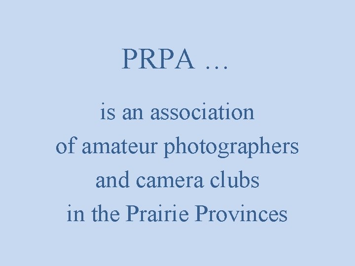 PRPA … is an association of amateur photographers and camera clubs in the Prairie