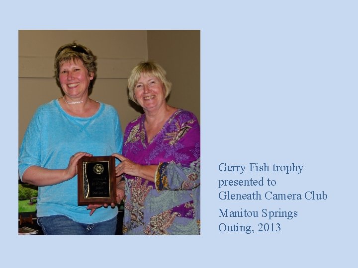 Gerry Fish trophy presented to Gleneath Camera Club Manitou Springs Outing, 2013 
