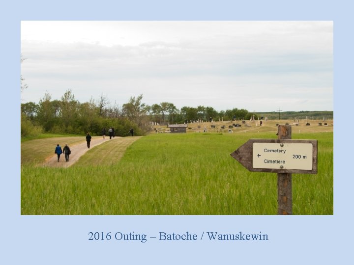 2016 Outing – Batoche / Wanuskewin 