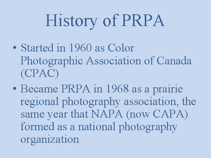 History of PRPA • Started in 1960 as Color Photographic Association of Canada (CPAC)