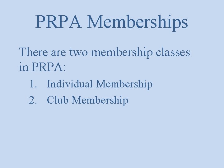 PRPA Memberships There are two membership classes in PRPA: 1. Individual Membership 2. Club