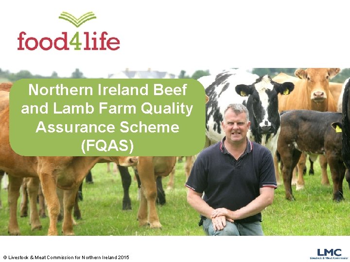 Northern Ireland Beef and Lamb Farm Quality Assurance Scheme (FQAS) © Livestock & Meat