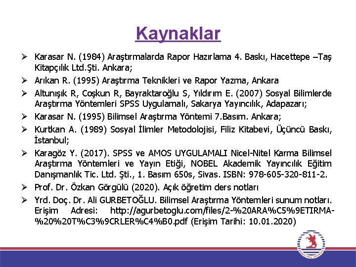 Kaynaklar Ø Karasar N. (1984) Araştırmalarda Rapor Hazırlama 4. Baskı, Hacettepe –Taş Kitapçılık Ltd.