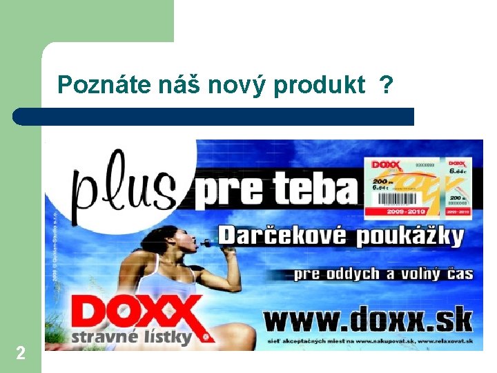 Poznáte náš nový produkt ? 2 