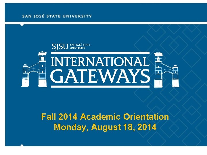 Fall 2014 Academic Orientation Monday, August 18, 2014 
