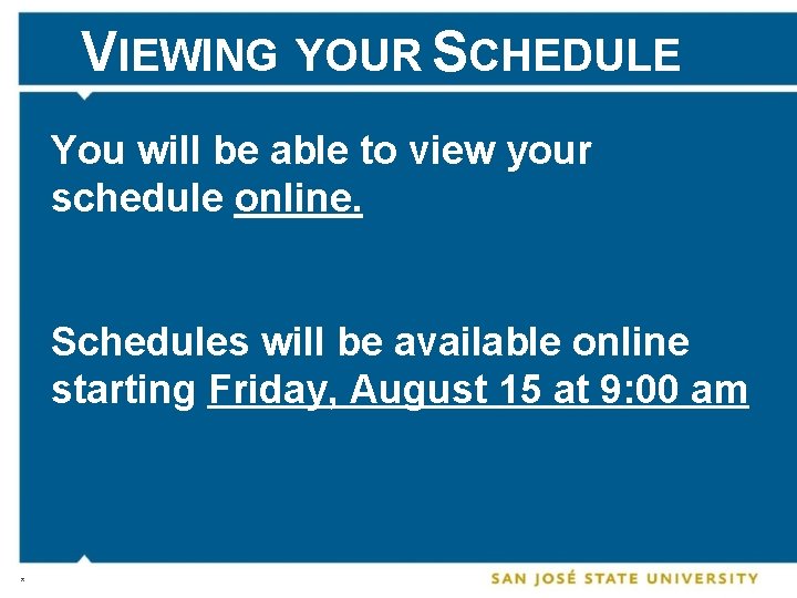 VIEWING YOUR SCHEDULE You will be able to view your schedule online. Schedules will