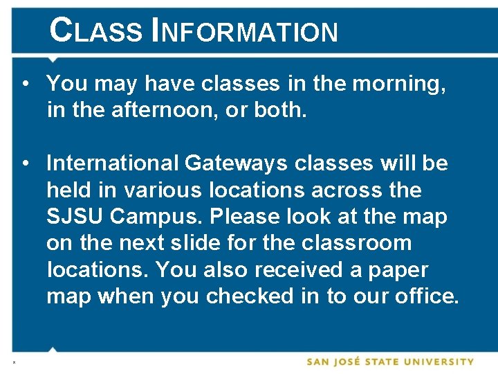 CLASS INFORMATION • You may have classes in the morning, in the afternoon, or