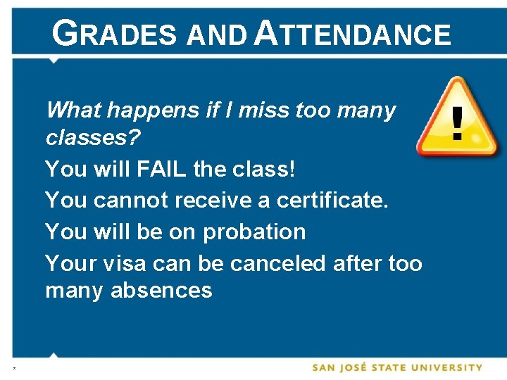 GRADES AND ATTENDANCE What happens if I miss too many classes? You will FAIL