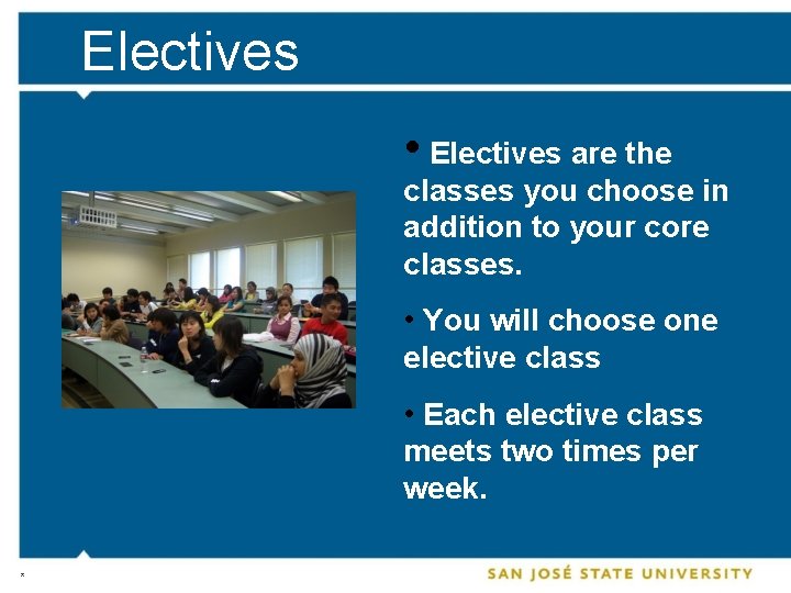 Electives • Electives are the classes you choose in addition to your core classes.