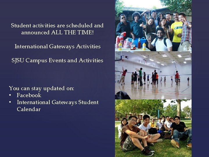 Student activities are scheduled announced ALL THE TIME! International Gateways Activities SJSU Campus Events