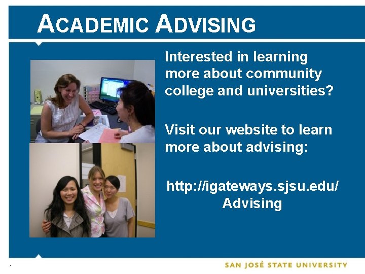 ACADEMIC ADVISING Interested in learning more about community college and universities? Visit our website