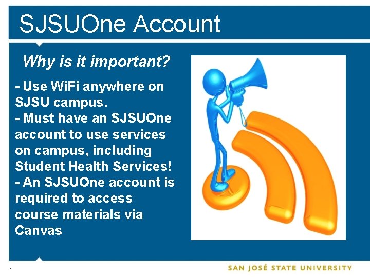 SJSUOne Account Why is it important? - Use Wi. Fi anywhere on SJSU campus.