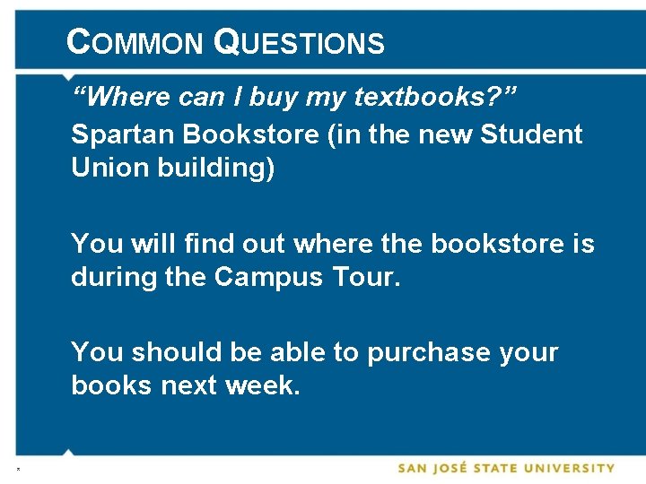 COMMON QUESTIONS “Where can I buy my textbooks? ” Spartan Bookstore (in the new