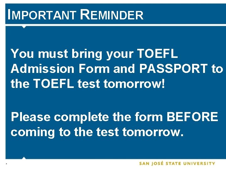 IMPORTANT REMINDER You must bring your TOEFL Admission Form and PASSPORT to the TOEFL